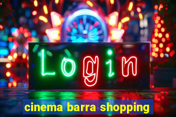 cinema barra shopping